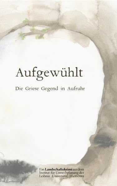 Aufgewühlt - Die Griese Gegend in Aufruhr: Ein Landschaftskrimi aus dem Institut für Umweltplanung der Leibniz Universität Hannover Contemporary literature Books