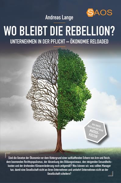Wo bleibt die Rebellion? Unternehmen in der Pflicht: Ökonomie-Reloaded aus der Reihe Matrix-Kultur (SAOS-Organisation, Psychologie und Ethik) Law