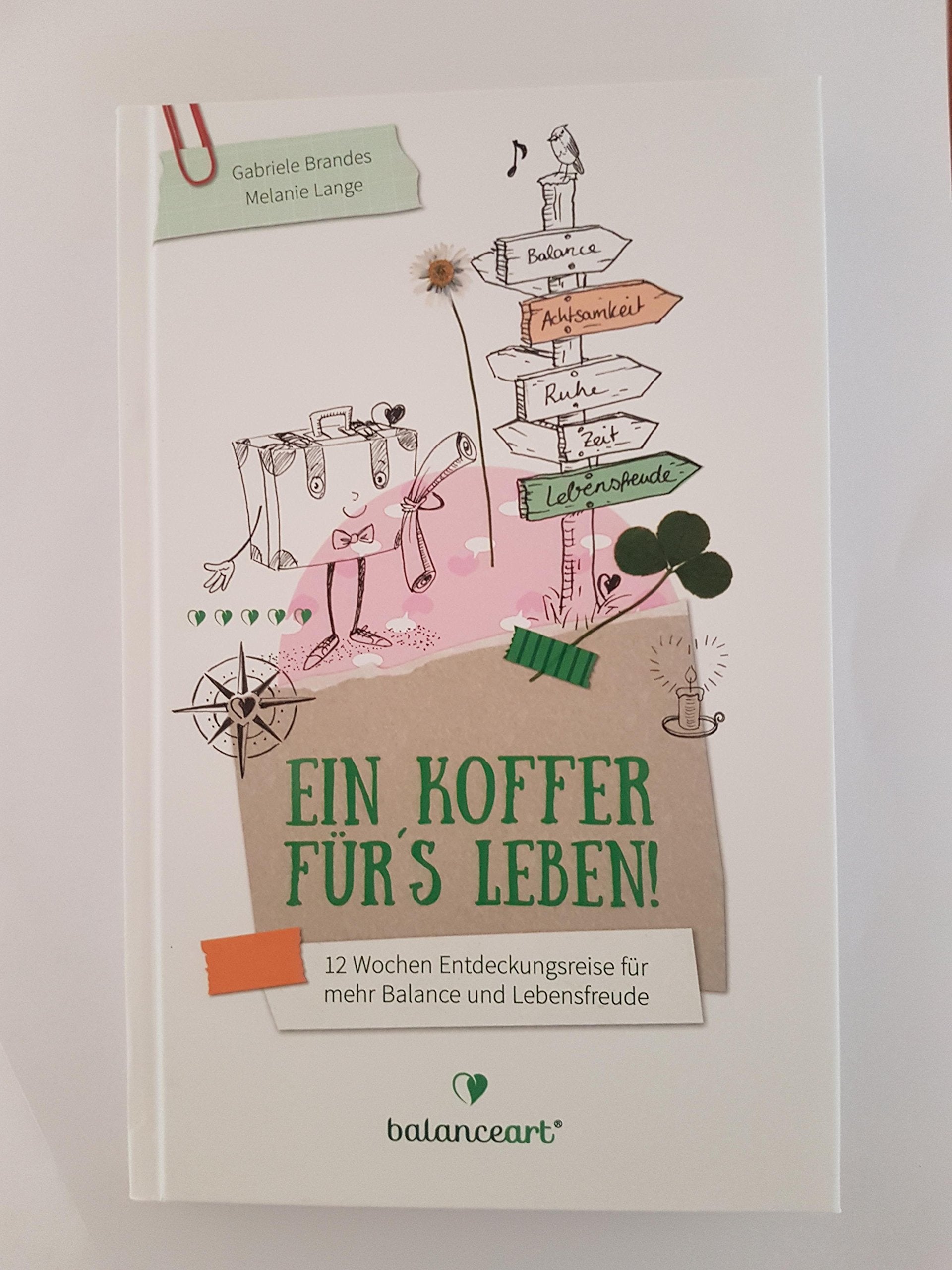 Ein Koffer für´s Leben!: 12 Wochen Entdeckungsreise für mehr Balance und Lebensfreude Lifestyle
