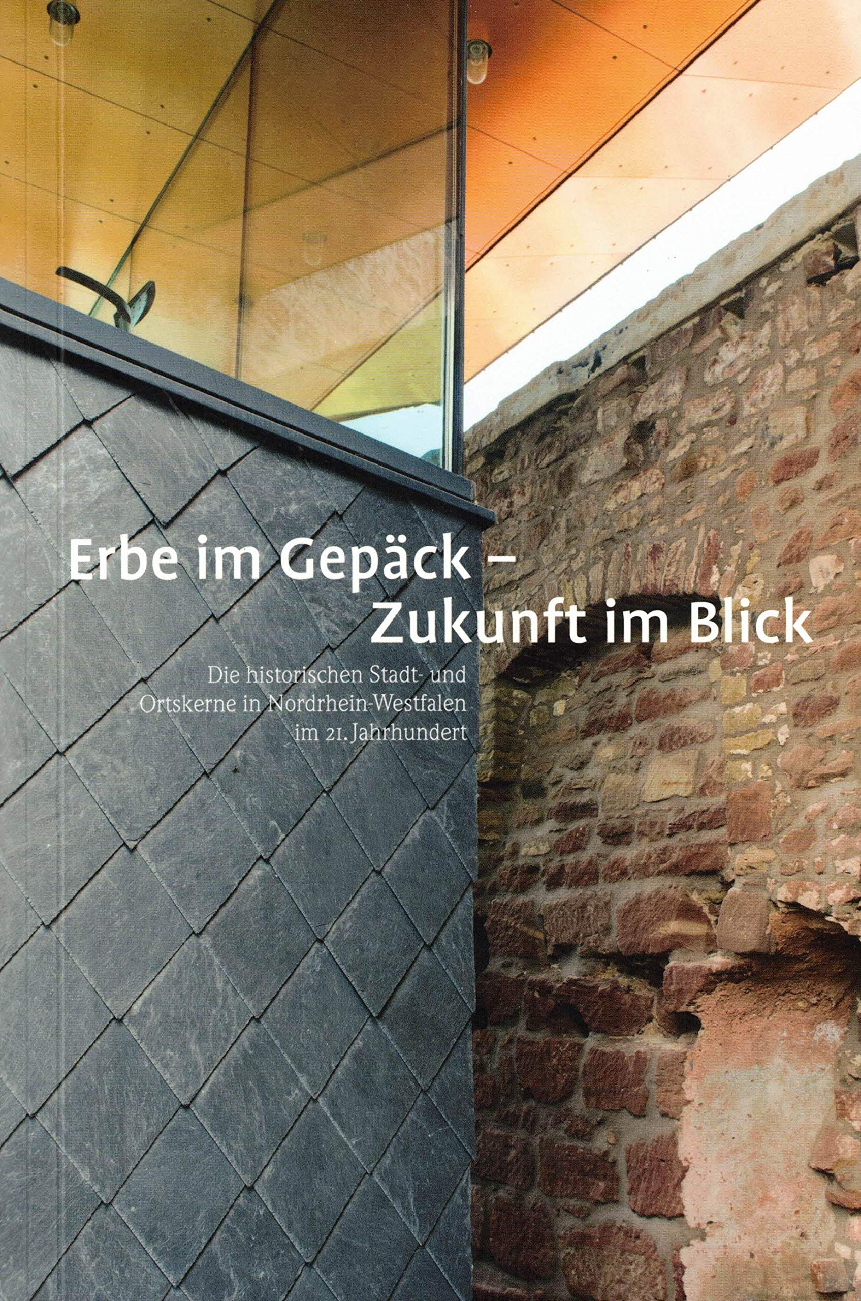 Erbe im Gepäck - Zukunft im Blick : die historischen Stadt- und Ortskerne in Nordrhein-Westfalen im 21. Jahrhundert. Books
