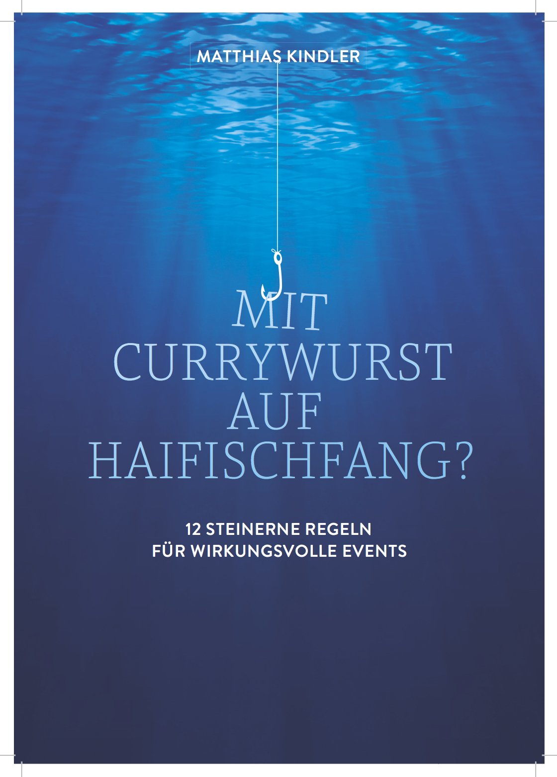 Mit Currywurst auf Haifischfang?: 12 steinerne Regeln für wirkungsvolle Events Law