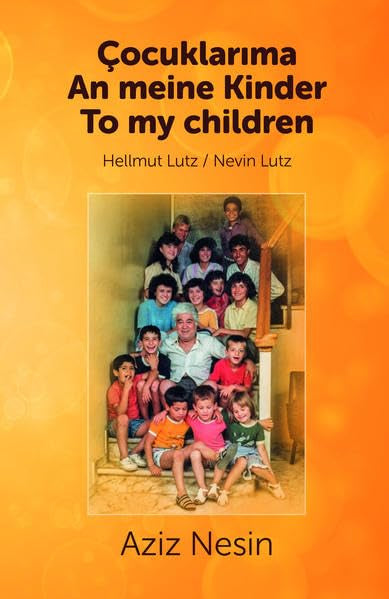 Aziz Nesin - An meine Kinder /Çocuklarıma /To my children: Übersetzung von Aziz Nesins Gedichten und Geschichten aus dem türkischen Original ins Deutsche und Englische Essays & Short Stories