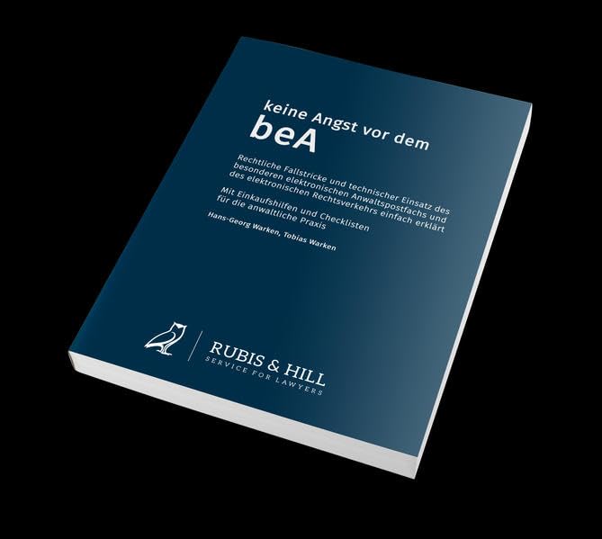 Keine Angst vor dem beA: Das besondere elektronische Anwaltspostfach und der elektronische Rechtsverkehr: Das besondere elektronische Anwaltspostfach ... Arbeitsabläufe und technischer Einsatz Law