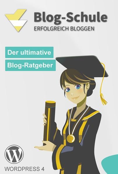 Blog-Schule: Erfolgreich Bloggen: Erfolgreich Bloggen. Der ultimative Blog-Ratgeber Law