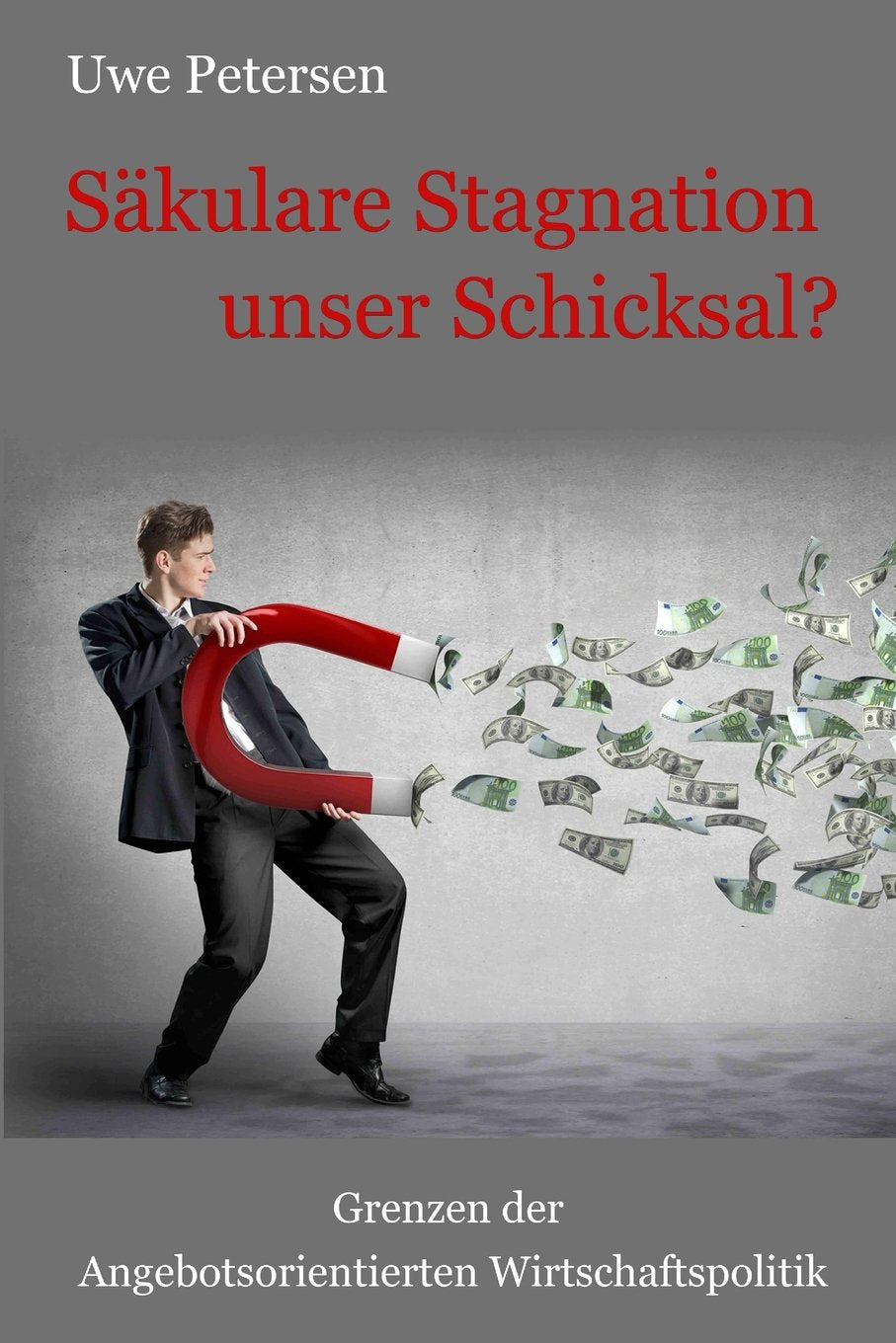 Sekulare Stagnation unser Schicksal?: Grenzen der Angebotsorientierten Wirtschaftspolitik Politics & History