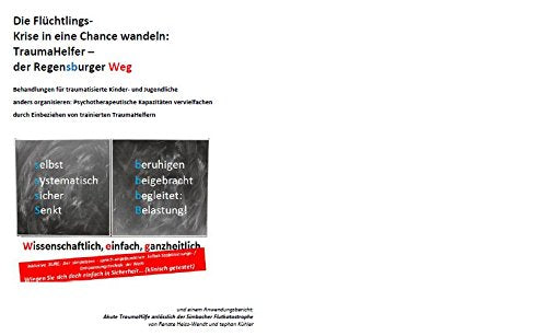 Die Flüchtlingskrise in eine Chance wandeln: TraumaHelfer - Der Regensburger Weg: Behandlung für traumatisierte Kinder und Jugendliche anders ... Einbeziehen von trainierten TraumaHelfern. - Leinberger, Beate book