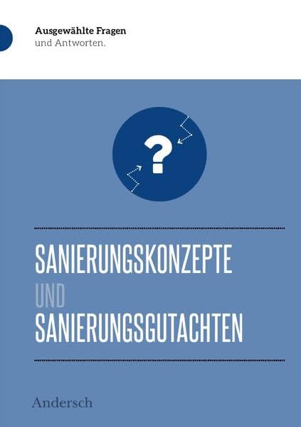 Sanierungskonzepte und Sanierungsgutachten: Ausgewählte Fragen und Antworten Law