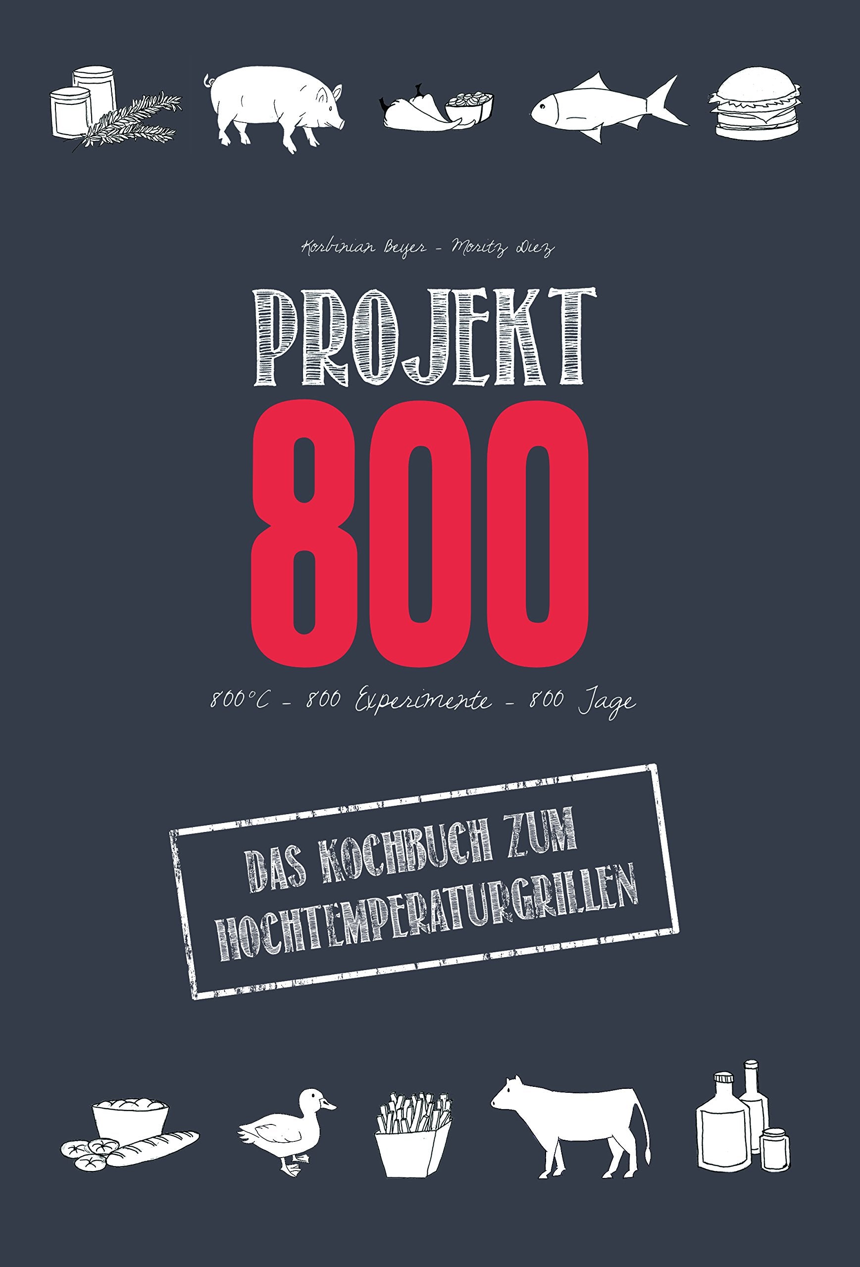 Projekt 800 - Das Kochbuch zum Hochtemperaturgrillen: 800° C - 800 Experimente - 800 Tage Leisure, Home & Garden