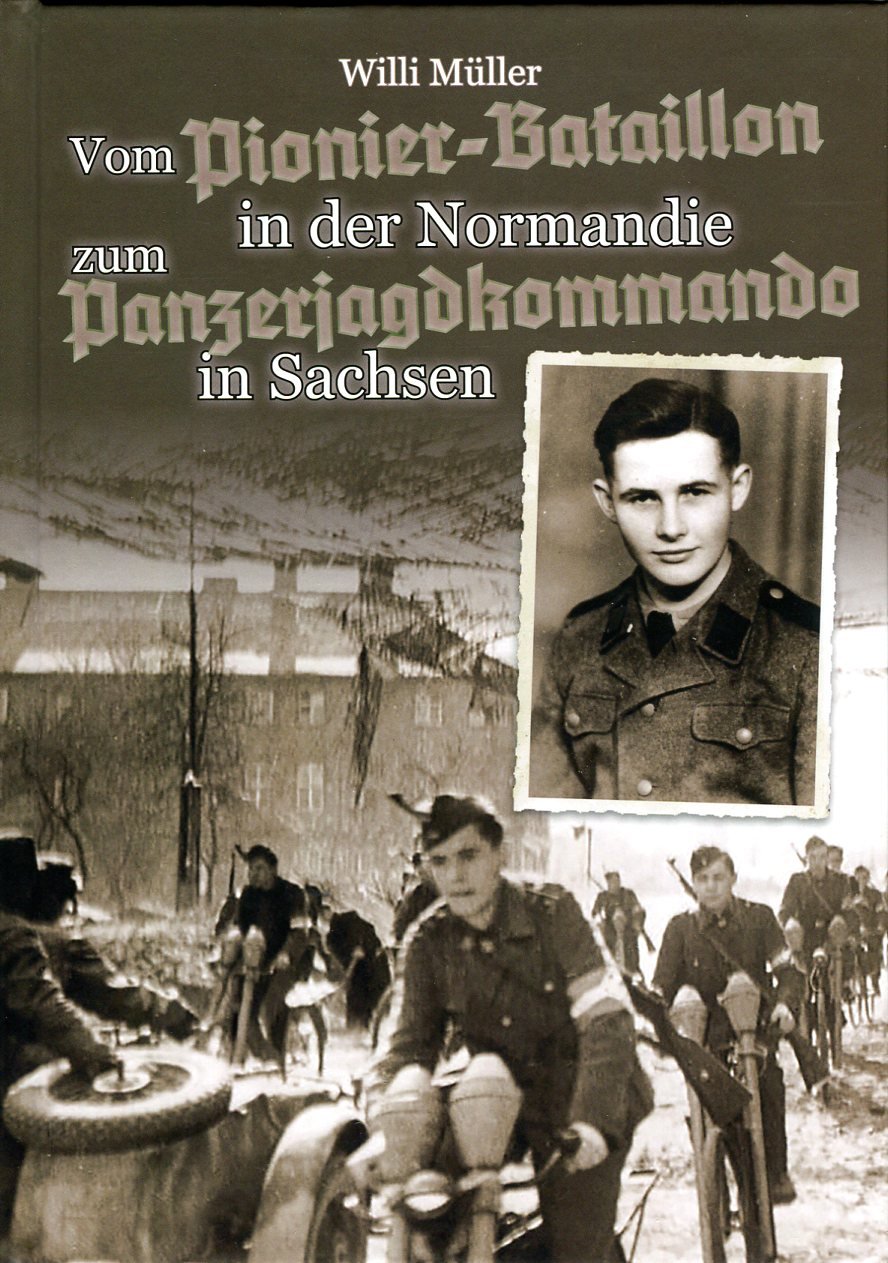 Willi Müller - Vom Pionier-Bataillon in der Normandie zum Panzerjagdkommando in Sachsen Books