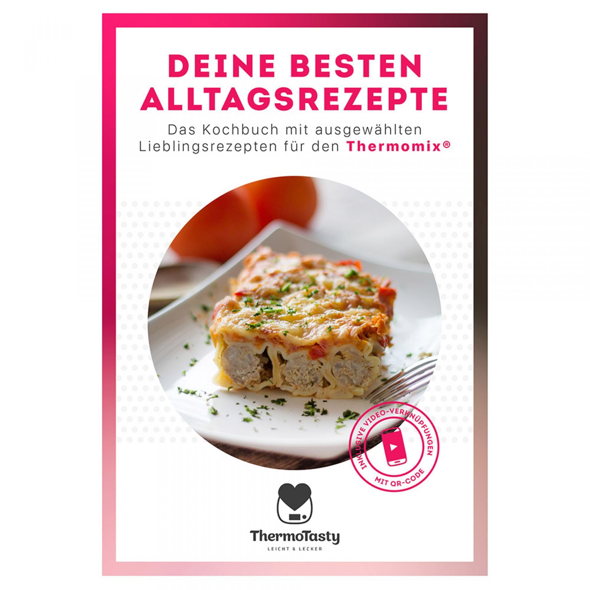 Deine besten Alltagsrezepte: Das Kochbuch mit ausgewählten Lieblingsrezepten für den Thermomix® inkl. Schritt-für-Schritt Videoanleitungen Cooking & Enjoying