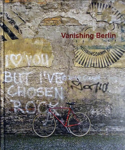 Vanishing Berlin: Dokumente des Übergangs. Fotografien 2009-2016 Photography
