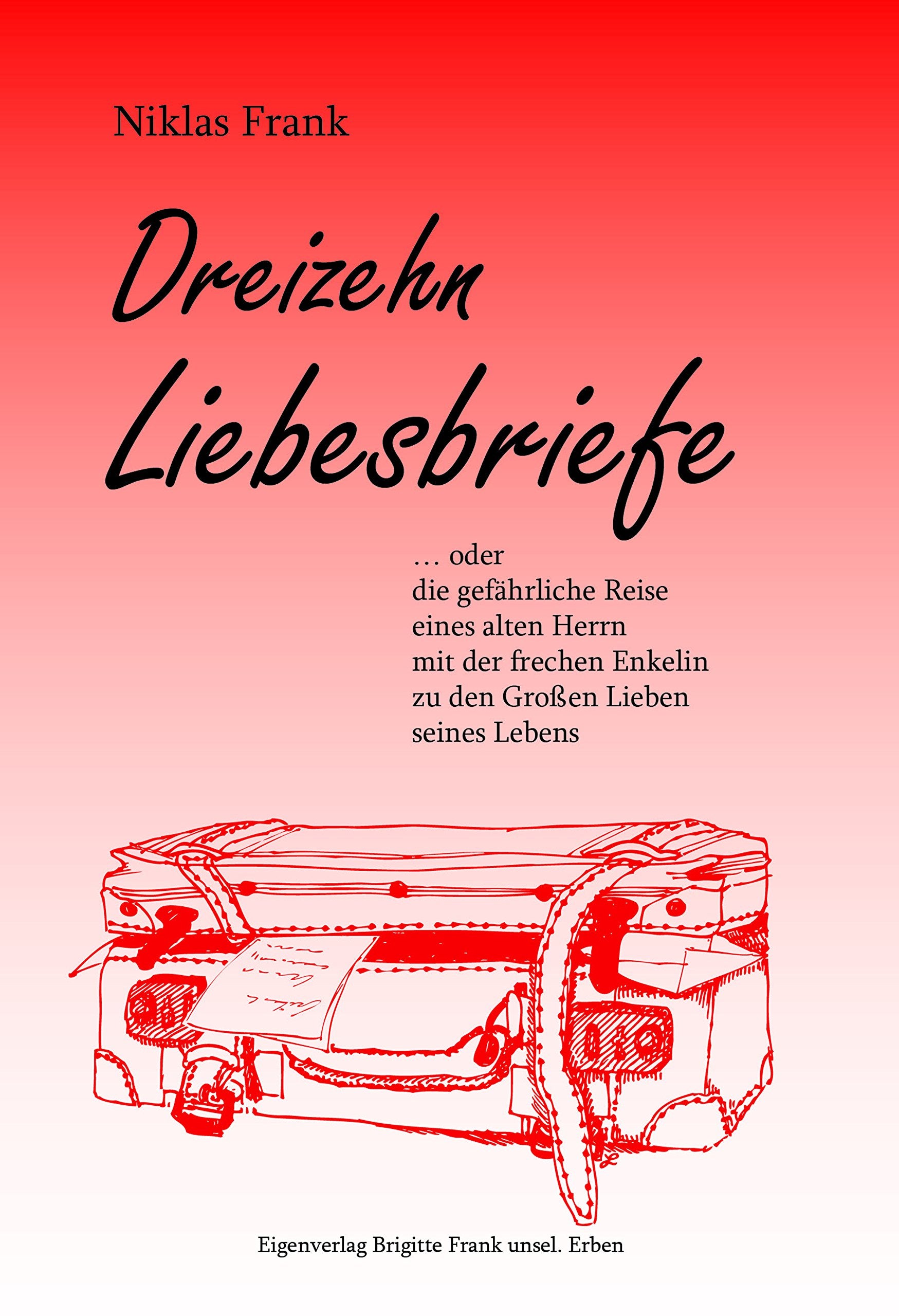 Dreizehn Liebesbriefe: …oder die gefährliche Reise eines alten Herrn mit der frechen Enkelin zu den Großen Lieben seines Lebens - Frank, Niklas book