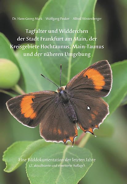 Tagfalter und Widderchen der Stadt Frankfurt am Main,der Kreisgebiete Hochtaunus, Main-Taunus und der näheren Umgebung: Eine Bilddokumentation der ... 2. aktualisierte und erweiterte Auflage Natural Sciences