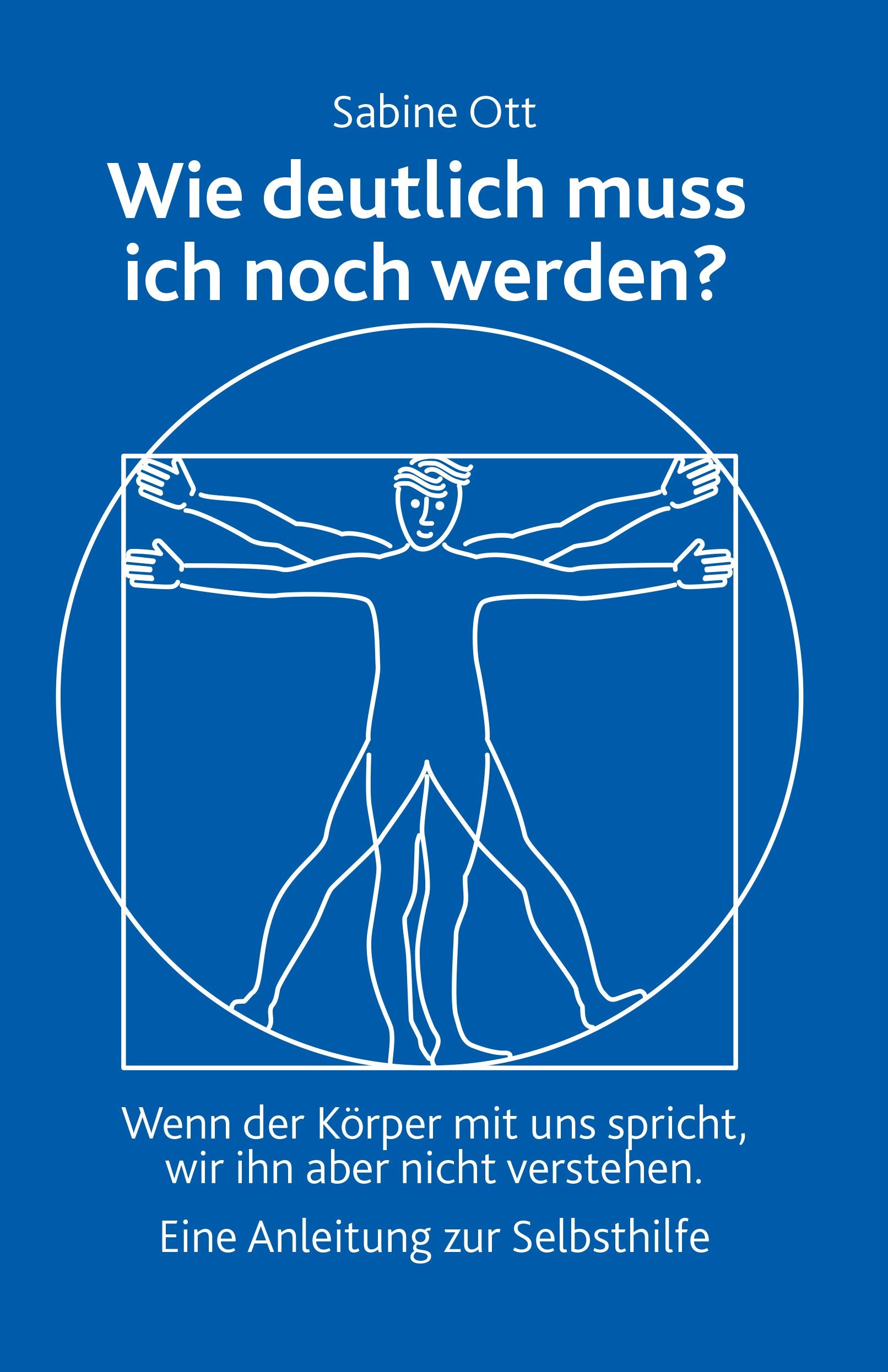 Wie deutlich muss ich noch werden? Wenn der Körper mit uns spricht, wir ihn aber nicht verstehen - Eine Anleitung zur Selbsthilfe - Ott, Sabine book