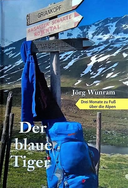 Der blaue Tiger - Drei Monate zu Fuß über die Alpen: Ein Rucksack packt aus Contemporary literature