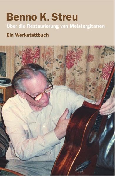 Über die Restaurierung von Meistergitarren: Ein Werkstattbuch Arts & Music