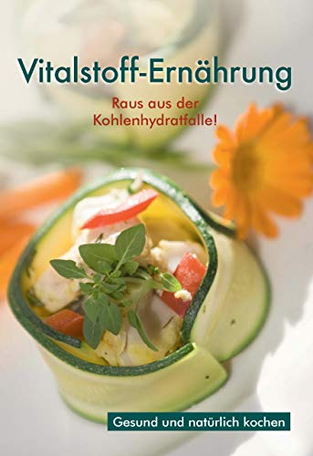 Vitalstoff-Ernährung - Raus aus der Kohlenhydratfalle Health, Nutrition & Fitness