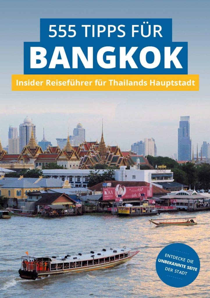 Bangkok Insider-Reiseführer: 555 Tipps für Bangkok. Sehenswürdigkeiten, Shopping, Nachtleben & Geheim-Tipps: Insider-Reiseführer für Thailands Hauptstadt Leisure, Home & Garden