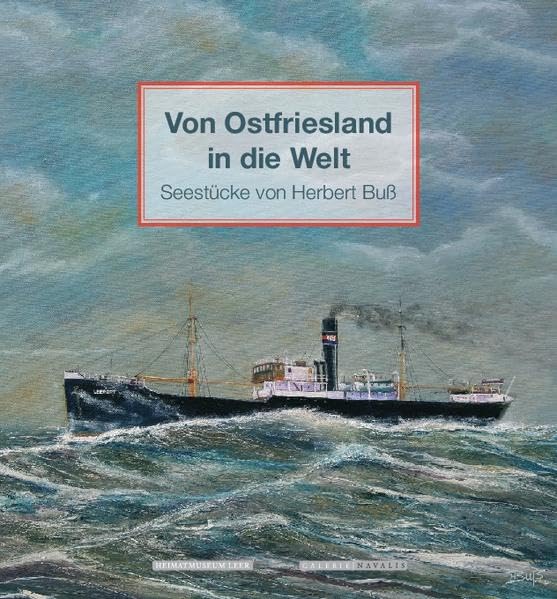 Von Ostfriesland in die Welt: Seestücke von Herbert Buß Books