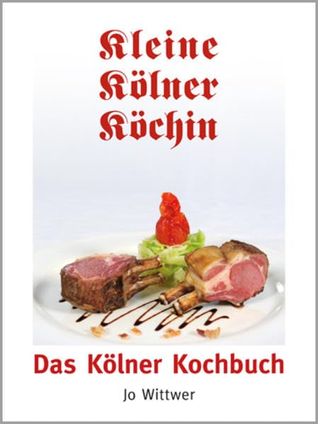 Kleine Kölner Köchin: Das Kölner Kochbuch Leisure, Home & Garden