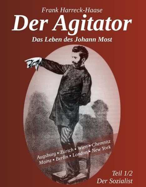 Der Agitator - Das Leben des Johann Most, 1. Band - Der Sozialist Politics & Society