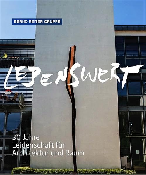 LebensWert: 30 Jahre Leidenschaft für Architektur und Raum Architecture