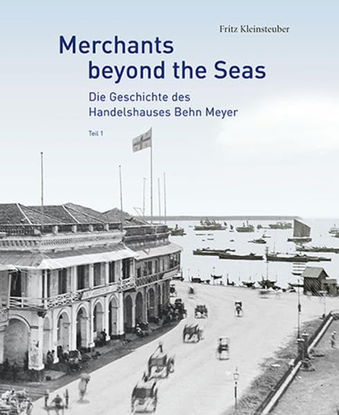 Merchants Beyond the Seas: Die Geschichte des Handelshauses Behn Meyer Law
