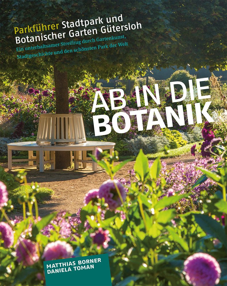 Ab in die Botanik! Parkführer Stadtpark und Botanischer Garten Gütersloh: Ein unterhaltsamer Streifzug durch den schönsten Park der Welt Leisure, Home & Garden