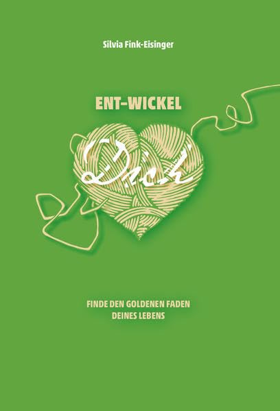 ENT-WICKEL Dich: Finde den goldenen Faden Deines Lebens Lifestyle
