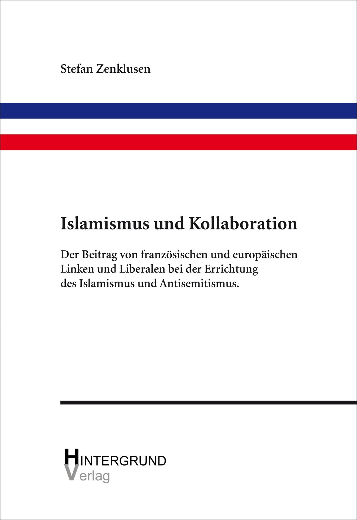 Islamismus und Kollaboration: Der Beitrag von französischen und europäischen Linken und Liberalen bei der Errichtung des Islamismus und Antisemitismus Politics & History