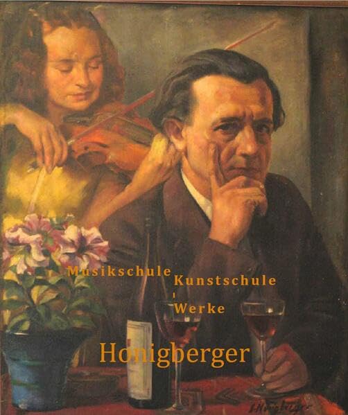 Musikschule - Kunstschule - Werke Honigberger (Wehrer Künstler: Biografien von Künstlern aus oder mit Bezug zur Stadt Wehr (Baden!) Art & Literature