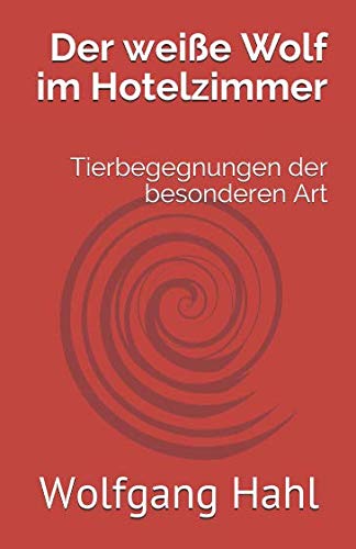 Der weiße Wolf im Hotelzimmer: Tierbegegnungen der besonderen Art Action & Adventure