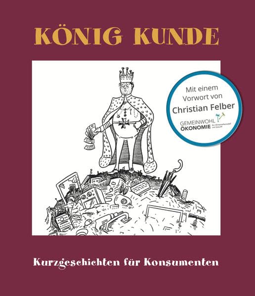 König Kunde: Kurzgeschichten für Konsumenten Essays & Short Stories