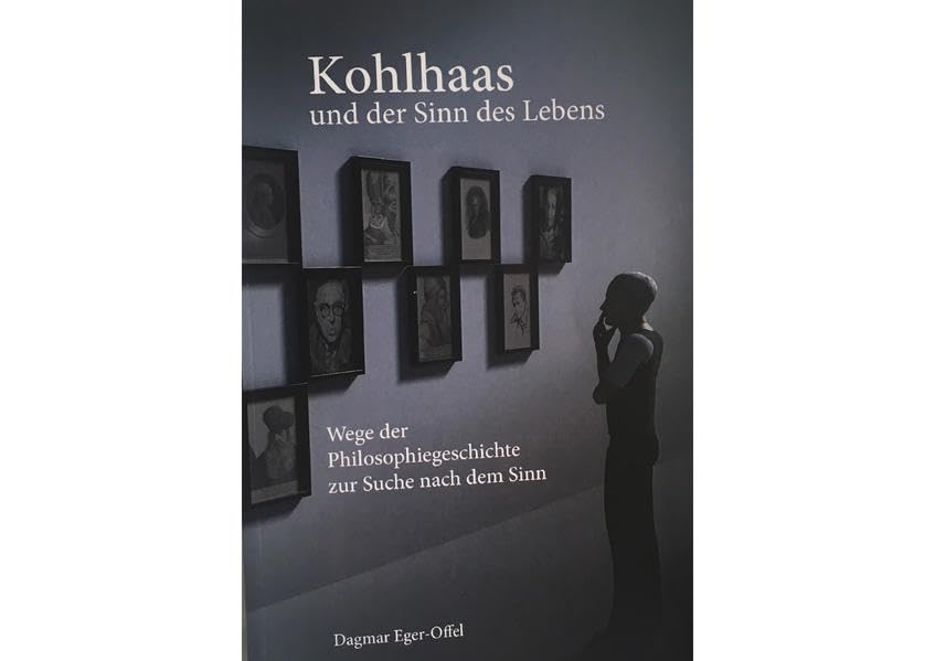 Kohlhaas und der Sinn des Lebens: Wege der Philosophiegeschichte zur Suche nach dem Sinn Philosophy