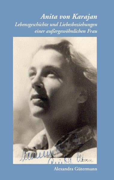 Anita von Karajan: Lebensgeschichte und Liebesbeziehungen einer außergewöhnlichen Frau Contemporary literature
