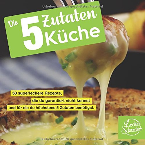 Die 5 Zutaten Küche: 50 superleckere Rezepte, die du garantiert nicht kennst und für die du höchstens 5 Zutaten benötigst. (Kochbuch) Cooking & Enjoying