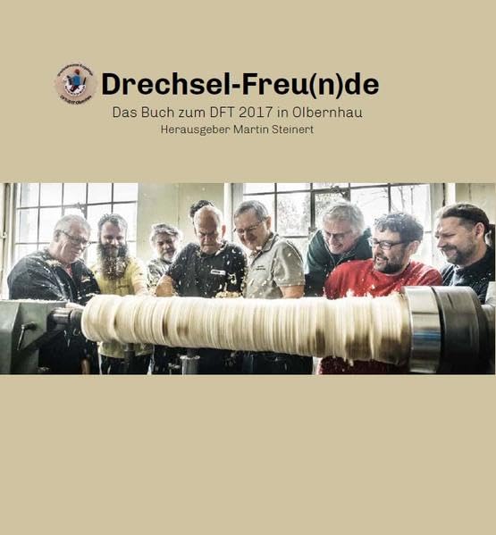 Drechselfreunde: Das Buch zum DFT 2017 in Olbernhau Hobbies & Crafts
