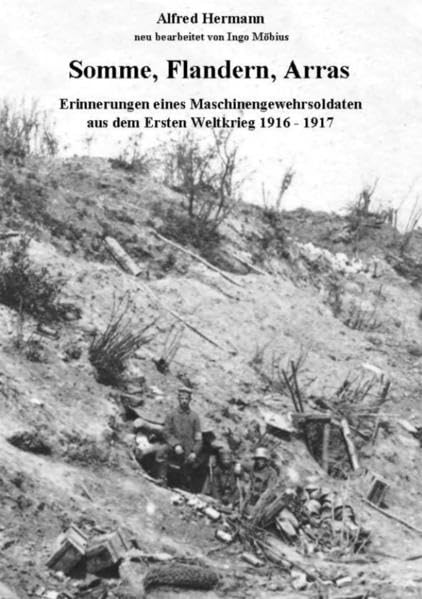 Somme, Flandern, Arras: Erinnerungen eines Maschinengewehrsoldaten aus dem Ersten Weltkrieg 1916 - 1917 Action & Adventure