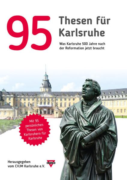 95 Thesen für Karlsruhe: Was Karlsruhe 500 Jahre nach der Reformation jetzt braucht Social Sciences