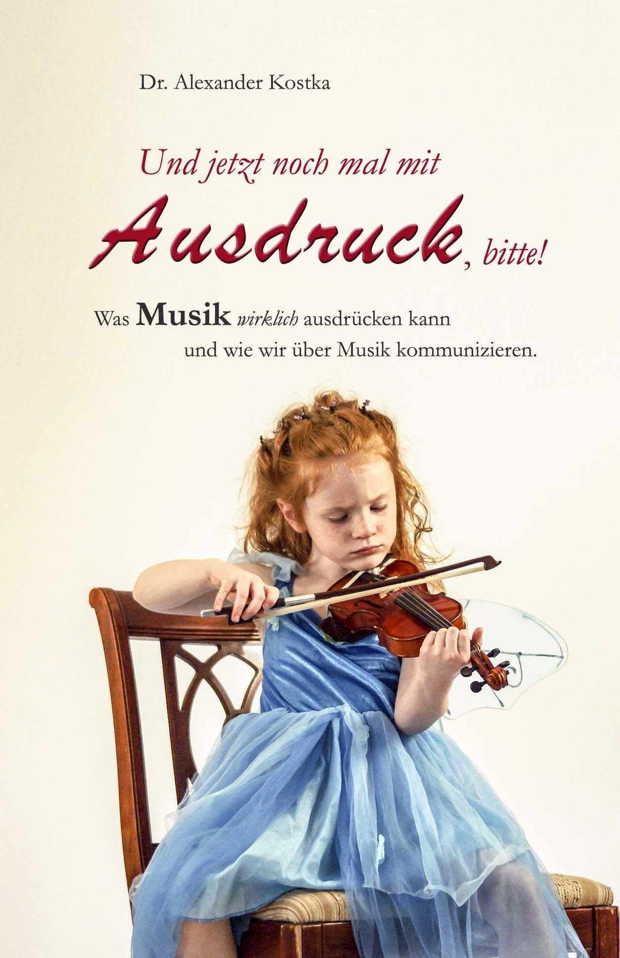 Und jetzt noch mal mit Ausdruck, bitte!: Was Musik wirklich ausdrücken kann und wie wir über Musik kommunizieren. Arts & Music