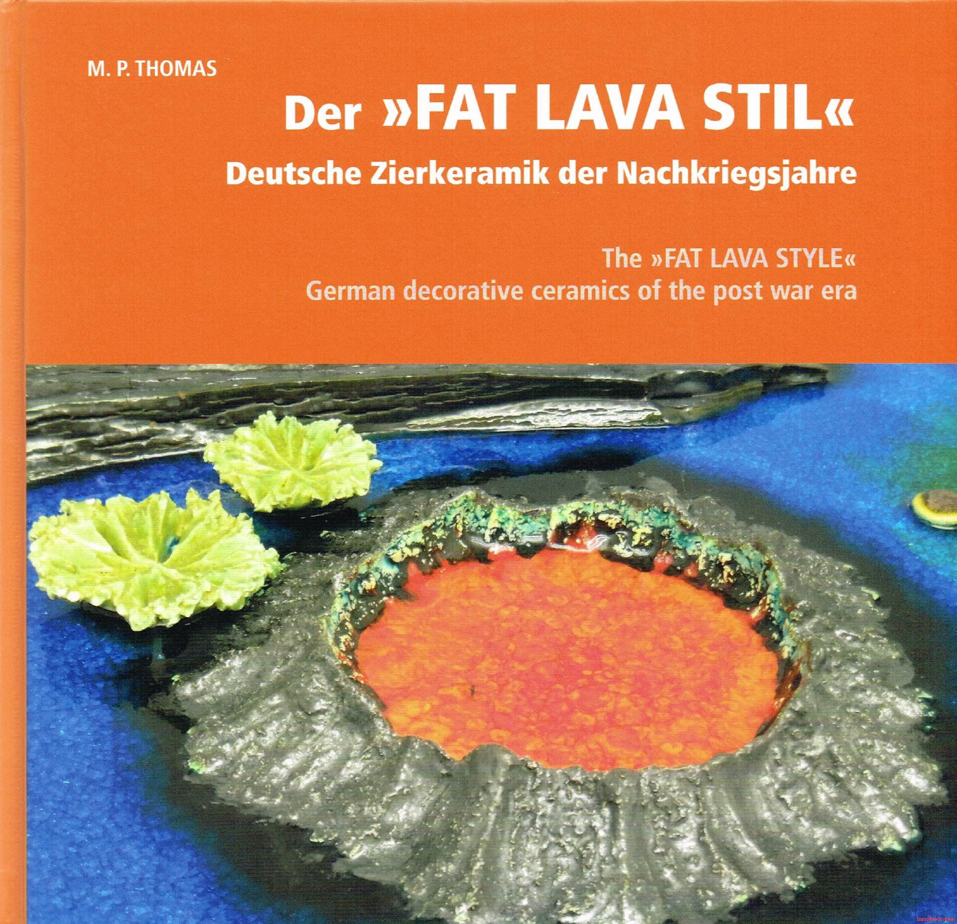 Der Fat Lava Stil Deutsche Zierkeramik der Nachkriegsjahre: The Fat Lava Style German decorative ceramics of the post war era Books
