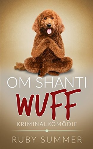Om Shanti Wuff: Kriminalkomödie (Vier Pfoten ermitteln, Band 1) Contemporary literature