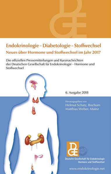 Endokrinologie - Diabetologie - Stoffwechsel Neues über Hormone und Stoffwechsel im Jahr 2017: Die offiziellen Pressemitteilungen und Kurznachrichten ... für Endokrinologie 6. Ausgabe 2018 Medicine