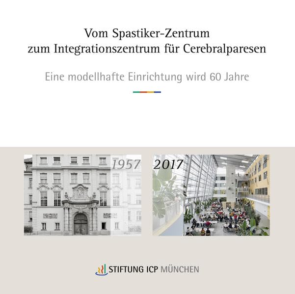 Vom Spastikerzentrum zum Integrationszentrum für Cerebralparesen: Eine modellhafte Einrichtung wird 60 Jahre Medicine