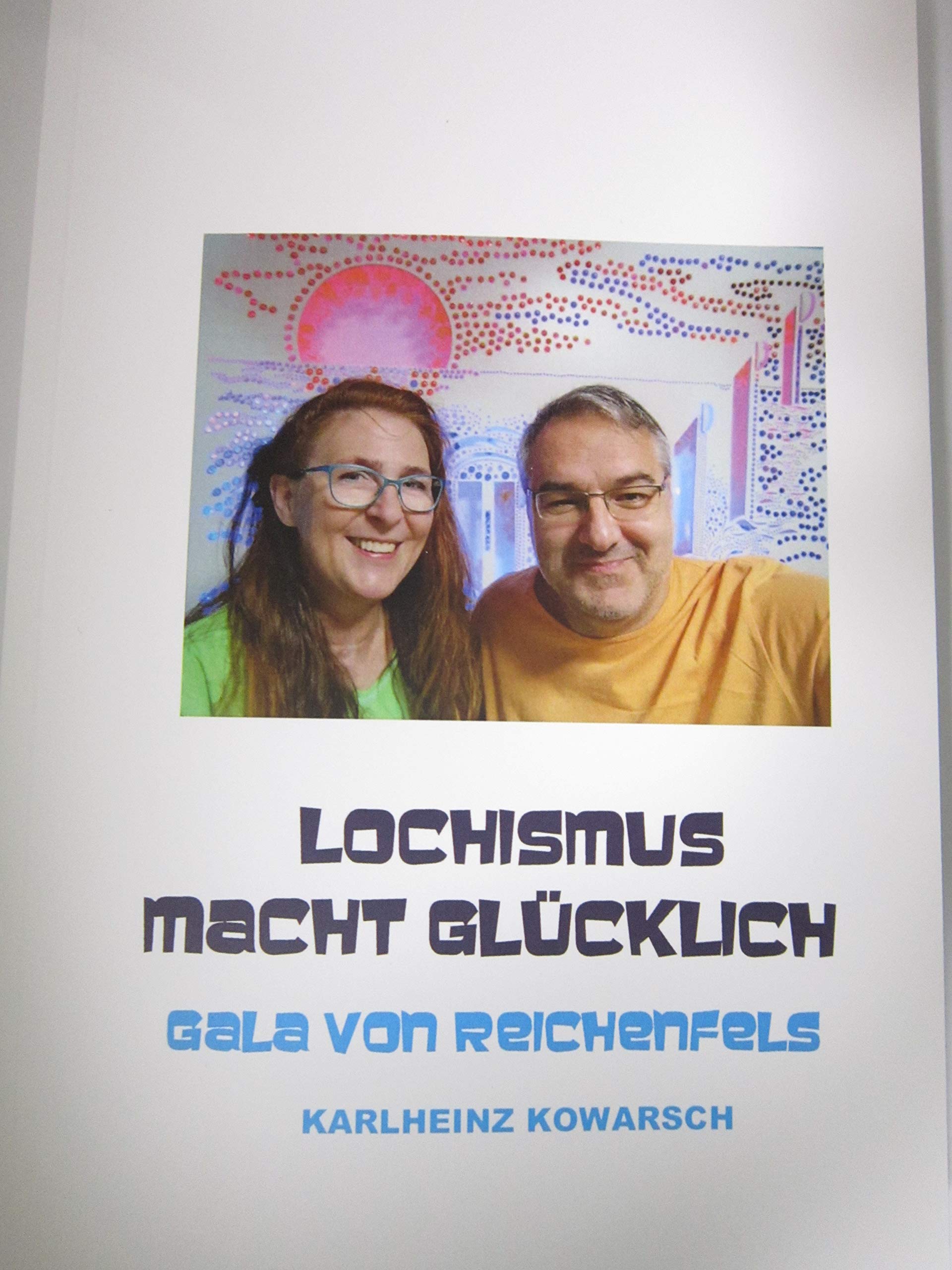 LOCHISMUS MACHT GLÜCKLICH: Ein autobiografisches Buch Art & Literature