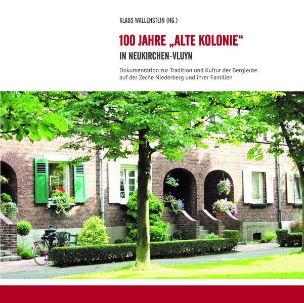 100 Jahre "Alte Kolonie" in Neukirchen-Vluyn: Dokumentation zur Tradition und Geschichte der Bergleute der Zeche Niederberg und ihrer Familien Books