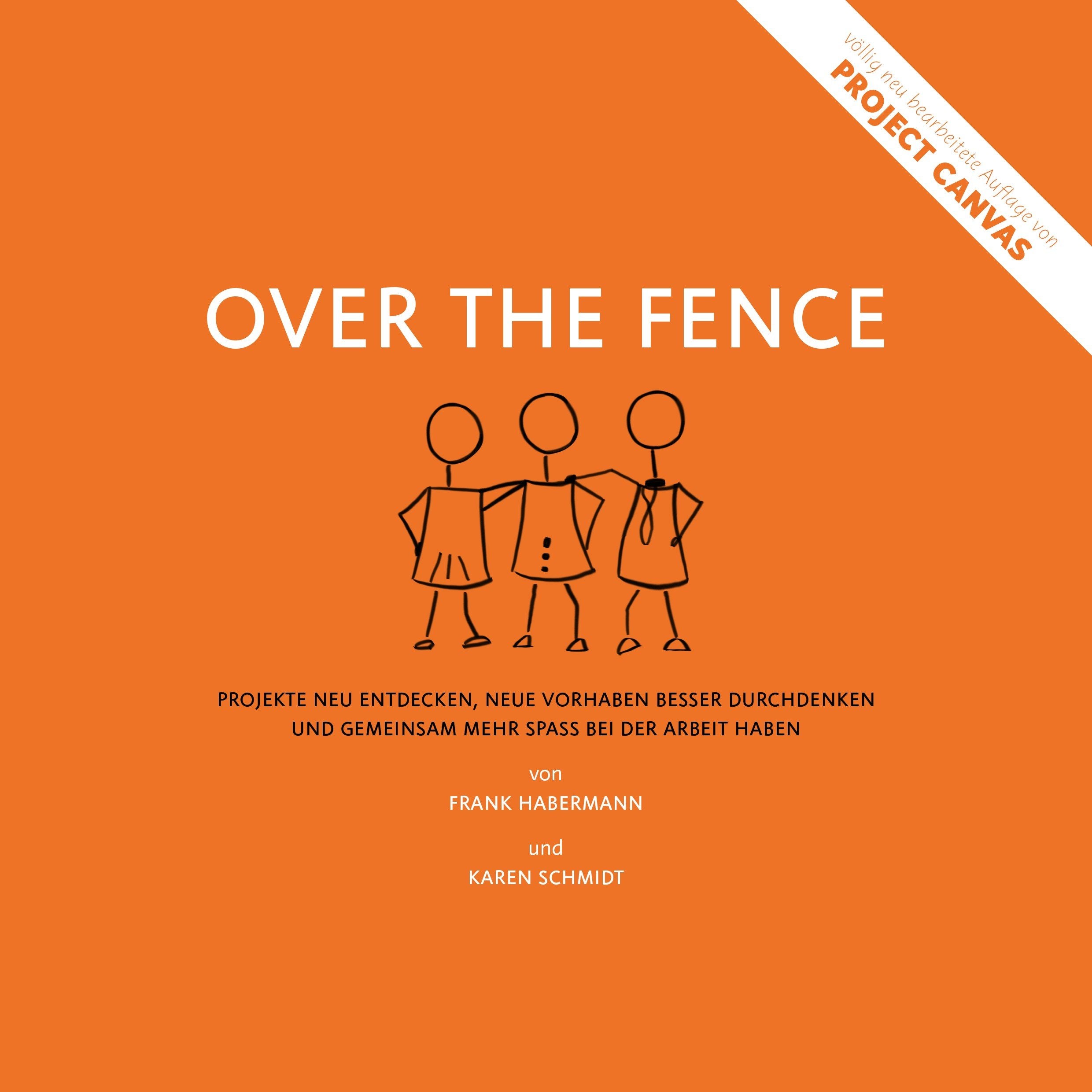 Over the Fence: Projekte neu entdecken, neue Vorhaben besser durchdenken und gemeinsam mehr Spaß bei der Arbeit haben Law