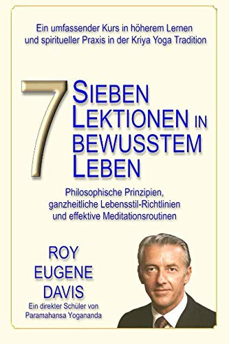 Sieben Lektionen in bewusstem Leben: Ein progressives Programm in höherem Lernen und spiritueller Praxis in der Kriya Yoga Tradition Lifestyle