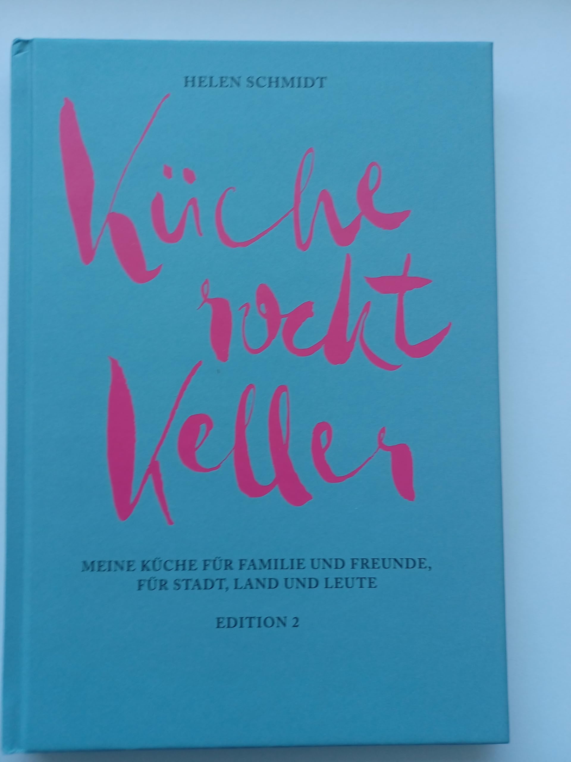 Küche rockt Keller: Meine Küche für Familie und Freunde, für Stadt, Land und Leute Cooking & Enjoying