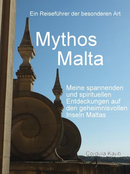 Mythos Malta: Ein Reiseführer der besonderen Art Business & Technology